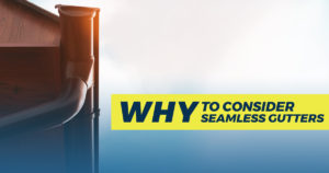 why you need to consider seamless gutters